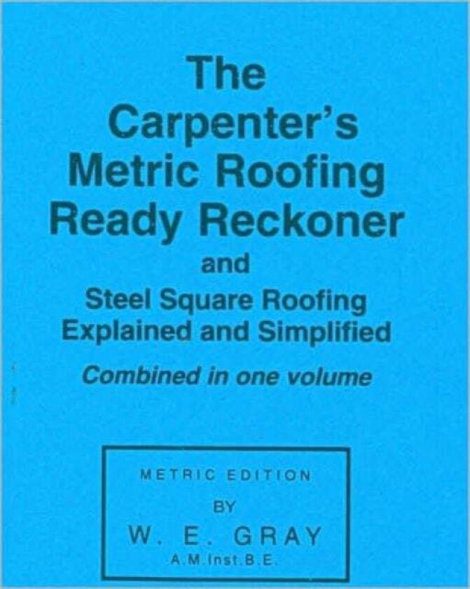 Carpenter's Metric Roofing Ready Reckoner av W.E. Gray