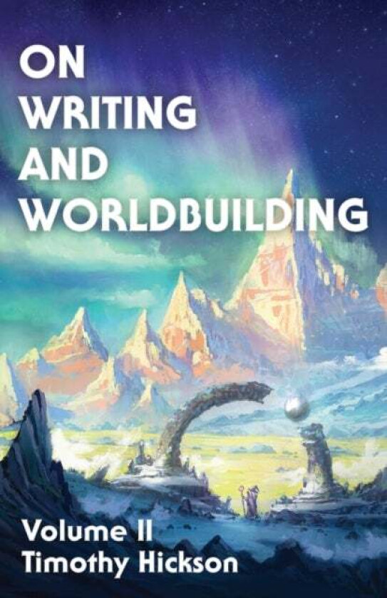 On Writing and Worldbuilding av Timothy Hickson