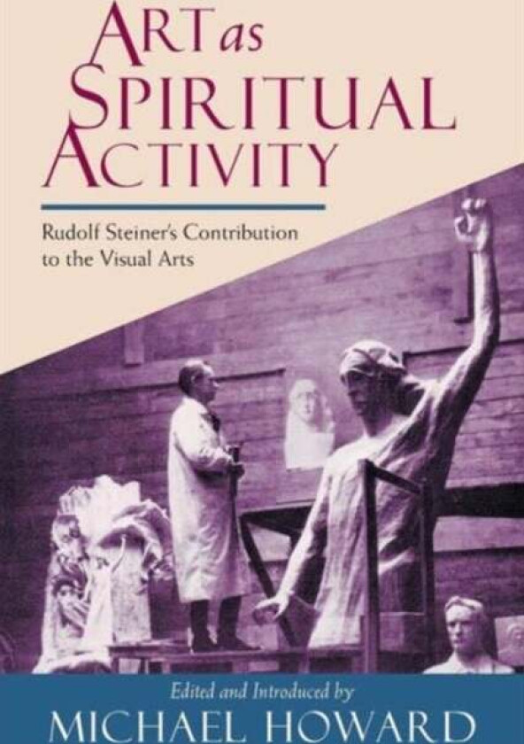 Art as Spiritual Activity av Rudolf Steiner