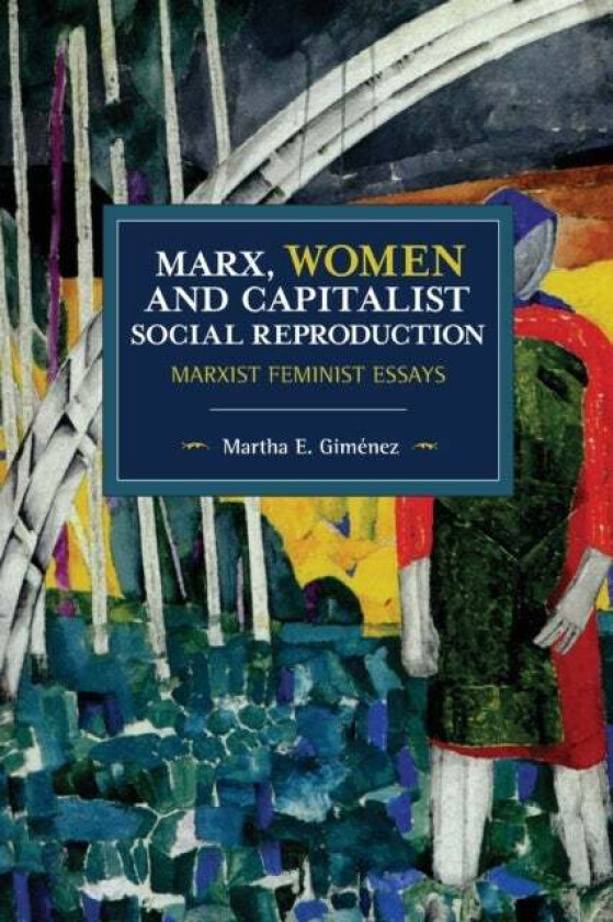 Marx, Women, and Capitalist Social Reproduction av Martha E. Gimenez