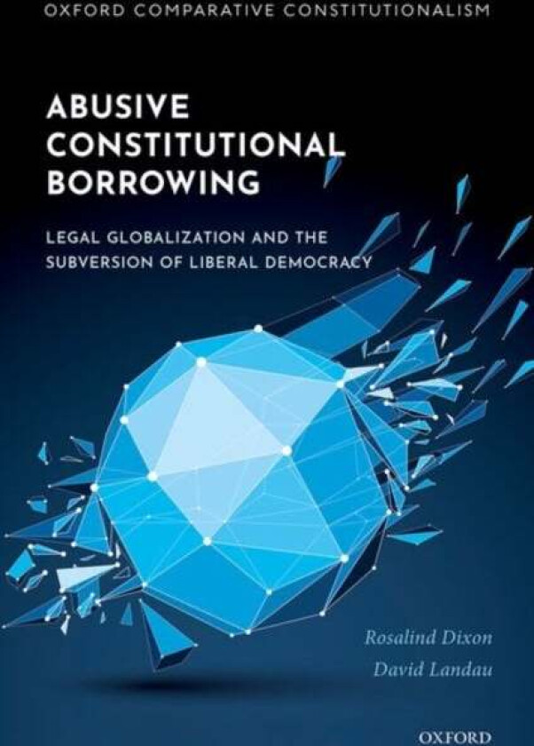 Abusive Constitutional Borrowing av Rosalind (Professor of Law Professor of Law University of New South Wales) Dixon, David (Mason Ladd Professor Maso