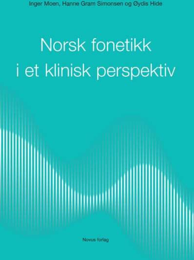 Norsk fonetikk i et klinisk perspektiv av Øydis Hide, Inger Moen, Hanne Gram Simonsen