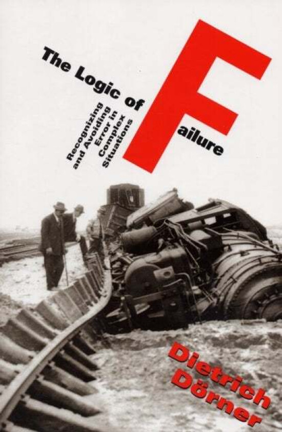 The Logic Of Failure av Dietrich Dorner