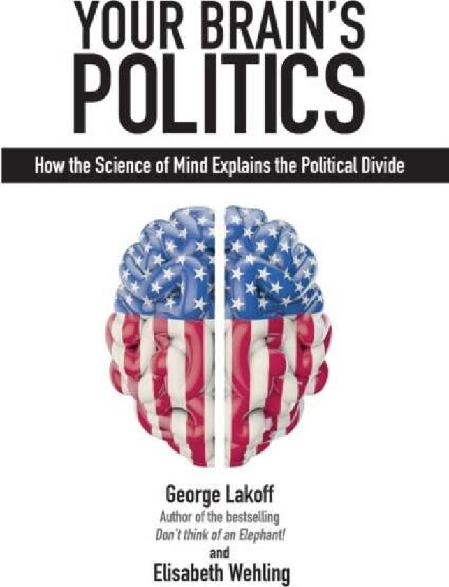 Your Brain's Politics av George Lakoff, Elisabeth Wehling