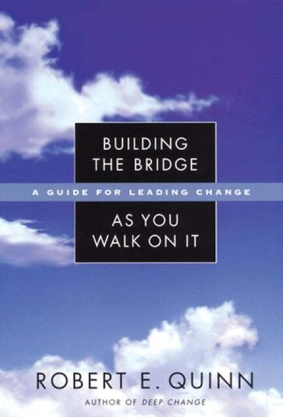 Building the Bridge As You Walk On It av Robert E. (University of Michigan) Quinn