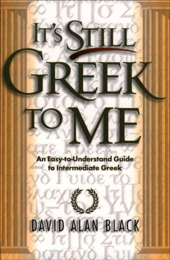 It`s Still Greek to Me - An Easy-to-Understand Guide to Intermediate Greek av David Alan Black
