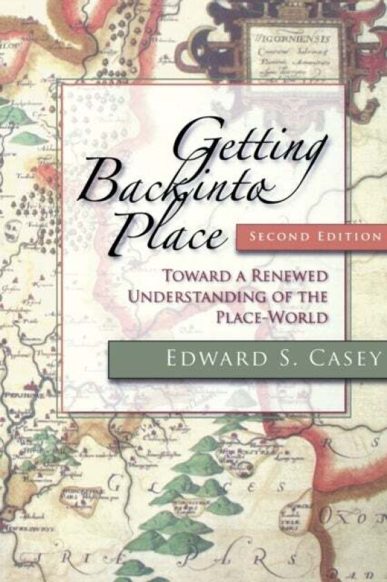 Getting Back into Place, Second Edition av Edward S. Casey