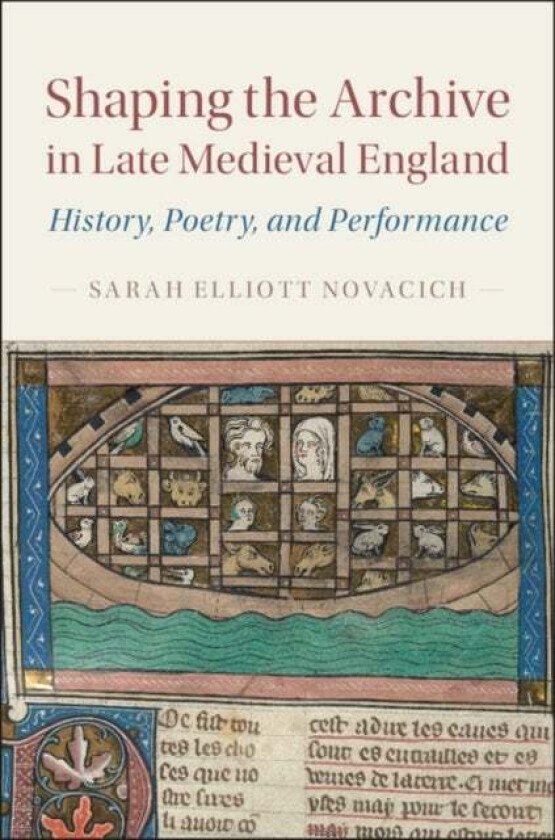 Shaping the Archive in Late Medieval England av Sarah Elliott (Rutgers University New Jersey) Novacich
