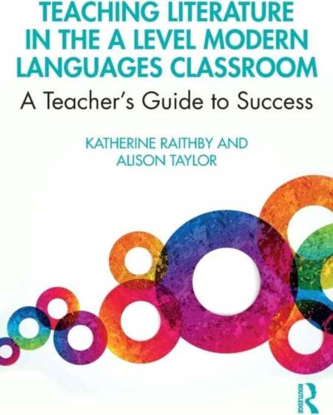 Teaching Literature in the A Level Modern Languages Classroom av Katherine Raithby, Alison Taylor
