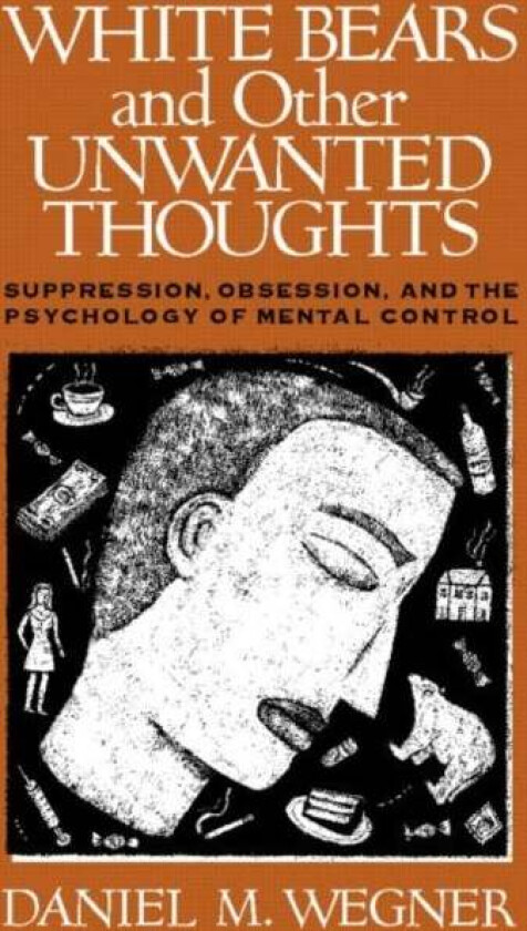 White Bears and Other Unwanted Thoughts av Daniel M. Wegner