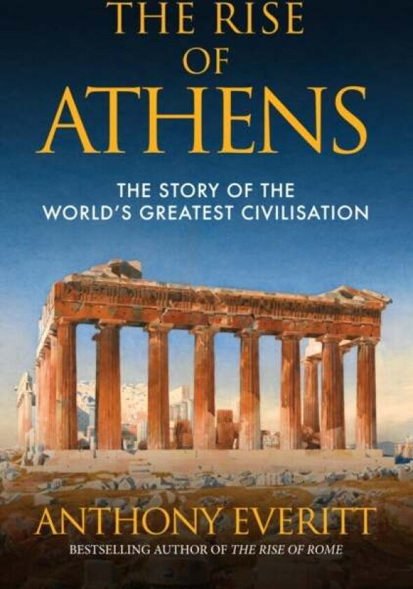 The Rise of Athens av Anthony Everitt