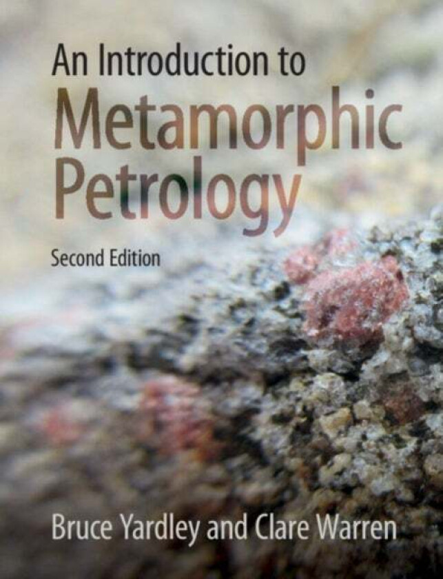 An Introduction to Metamorphic Petrology av Bruce (University of Leeds) Yardley, Clare (The Open University Milton Keynes) Warren
