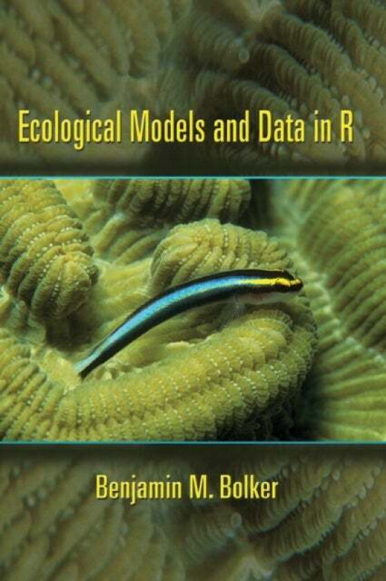 Ecological Models and Data in R av Benjamin M. Bolker