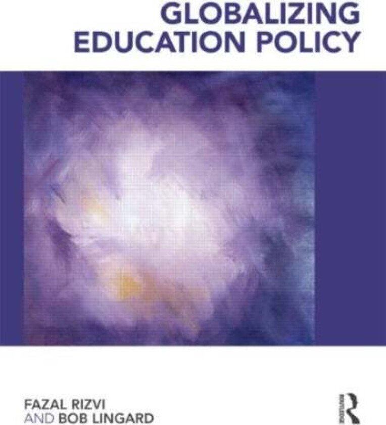 Globalizing Education Policy av Fazal (The University of Melbourne Australia) Rizvi, Bob (Univerisity of Queensland Australia) Lingard