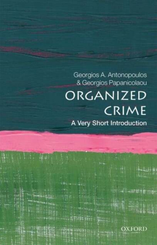 Organized Crime: A Very Short Introduction av Georgios A. (Professor of Criminology Teesside University) Antonopoulos, Georgios (Reader in Criminology