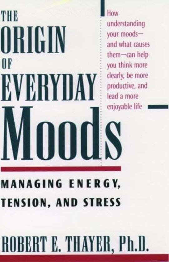 The Origin of Everyday Moods av Robert E. (Professor of Psychology Professor of Psychology California State University Long Beach) Thayer