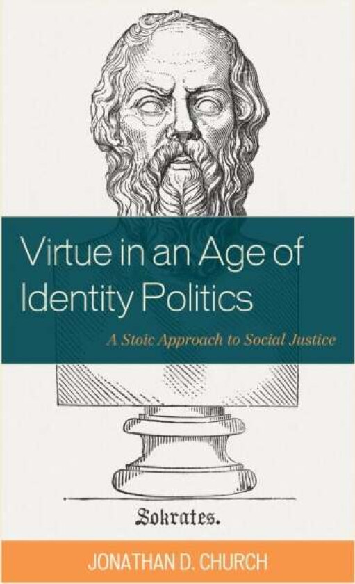 Virtue in an Age of Identity Politics av Jonathan D. author of Reinventing Racism: Why &#039;White Fragility&#039; Is the Wrong Way to Think About Rac