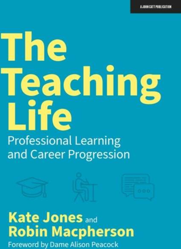 The Teaching Life: Professional Learning and Career Progression av Kate Jones, Robin Macpherson