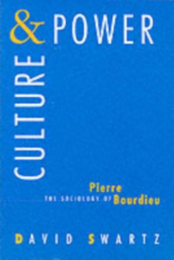 Culture and Power – The Sociology of Pierre Bourdieu av David Swartz
