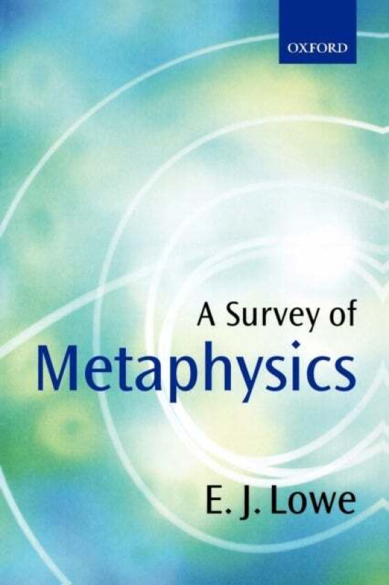 A Survey of Metaphysics av E. J. (Professor of Philosophy University of Durham) Lowe