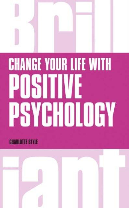 Change Your Life with Positive Psychology av Charlotte Style