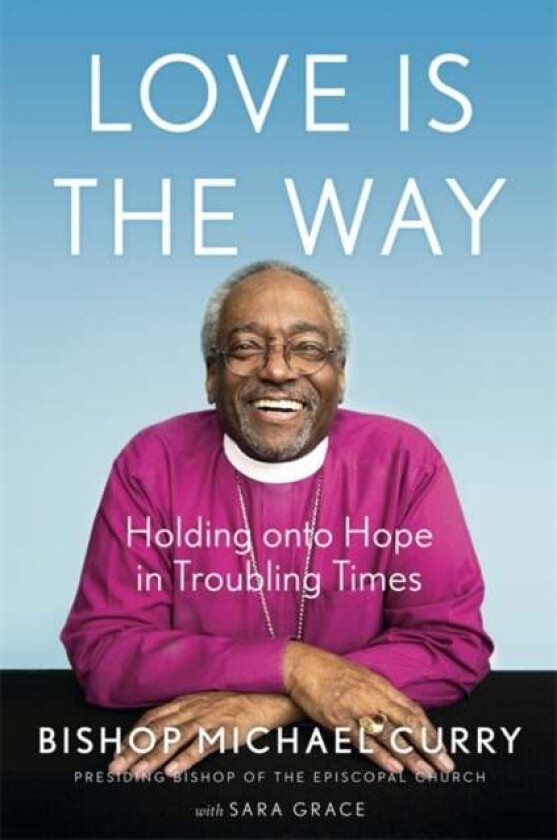 Love is the Way av Bishop Michael B. Curry