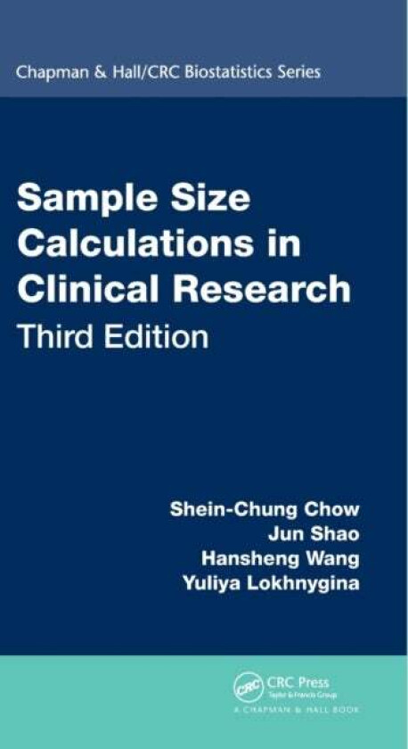 Sample Size Calculations in Clinical Research av Shein-Chung (Duke Univ USA) Chow, Jun (Department of Statistics University of Wisconsin USA) Shao, Ha