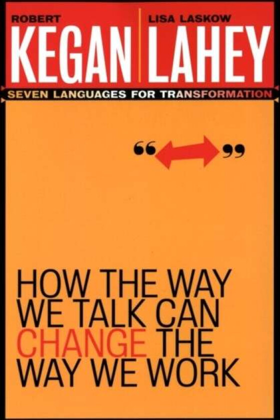 How the Way We Talk Can Change the Way We Work av Robert (Harvard Graduate School of Education Cambridge Massachusetts) Kegan, Lisa Laskow (Lexington