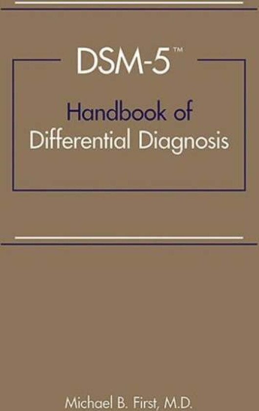DSM-5¿ Handbook of Differential Diagnosis av Michael B. (New York State Psychiatric Institute) First
