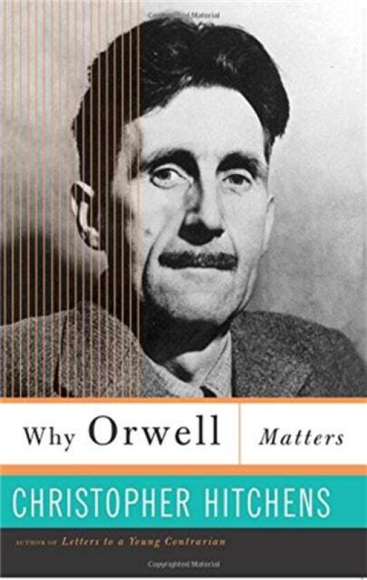 Why Orwell Matters av Christopher Hitchens