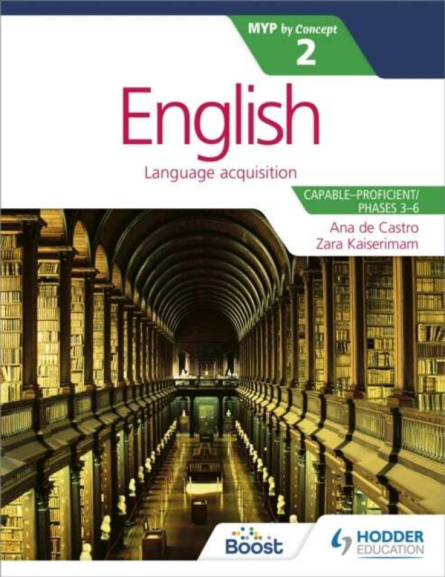 English for the IB MYP 2 (Capable-Proficient/Phases 3-4; 5-6): by Concept av Zara Kaiserimam, Ana de Castro, Stephanie Barrus