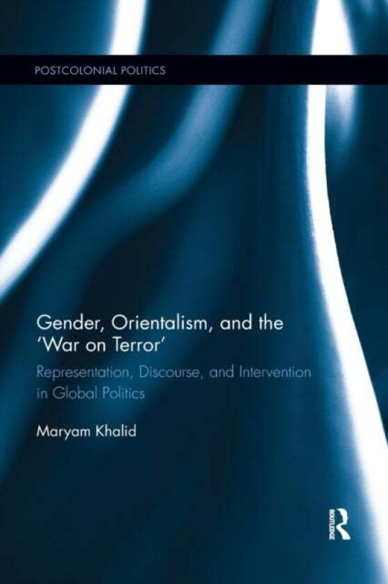 Gender, Orientalism, and the ?War on Terror' av Maryam (Macquarie University Australia) Khalid