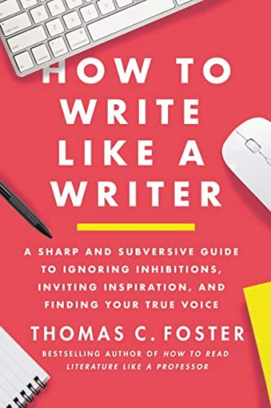 How to Write Like a Writer av Thomas C Foster