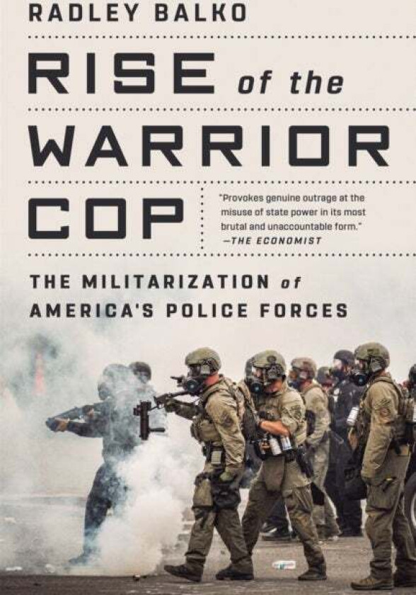 Rise of the Warrior Cop av Radley Balko