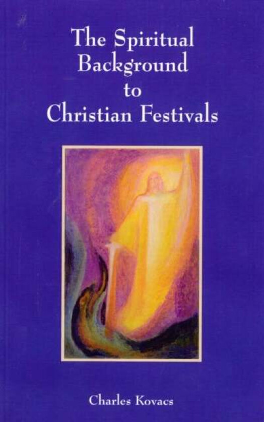 The Spiritual Background to Christian Festivals av Charles Kovacs