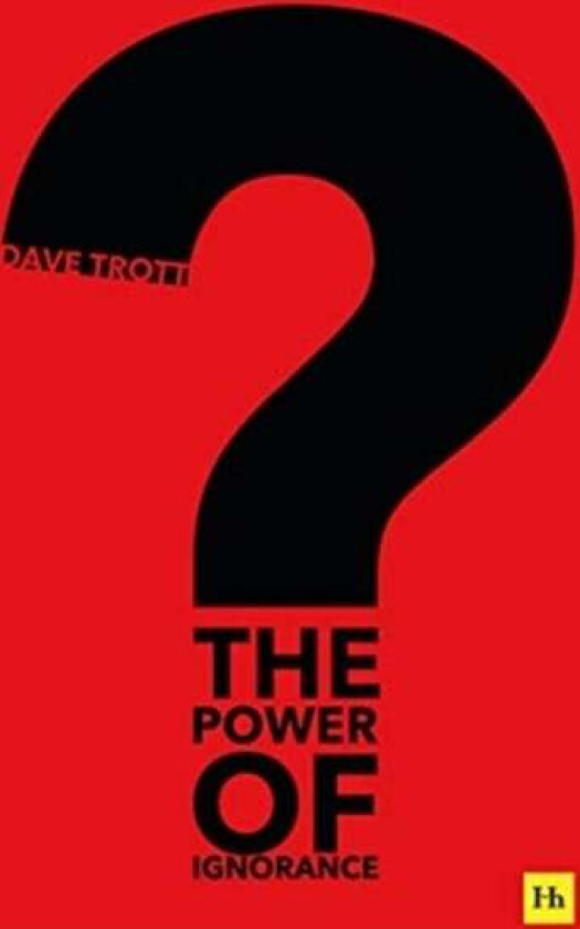 The Power of Ignorance av Dave Trott