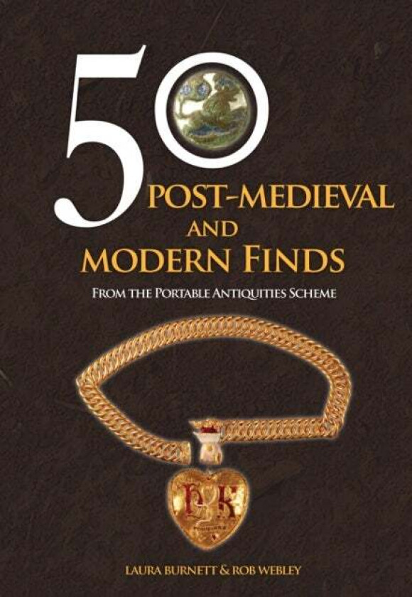 50 Post-Medieval and Modern Finds av Laura Burnett, Rob Webley