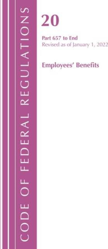 Code of Federal Regulations, Title 20 Employee Benefits 657 - END, 2022 av Office Of The Federal Register (U.S.)