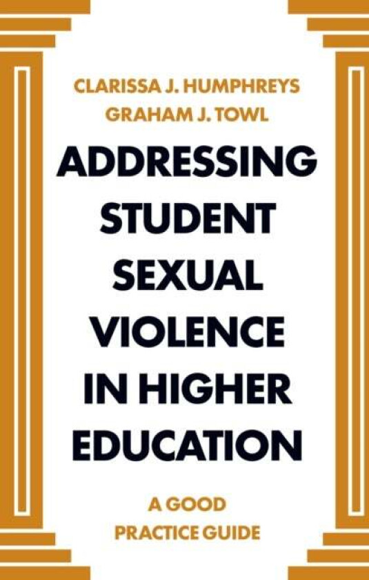 Addressing Student Sexual Violence in Higher Education av Clarissa J (Durham University UK) Humphreys, Graham (Durham University UK) Towl