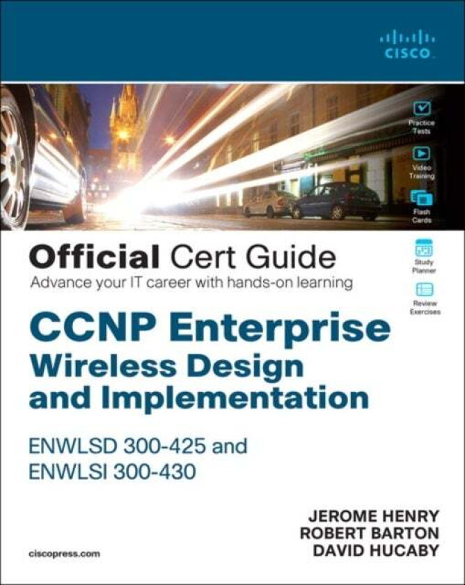 CCNP Enterprise Wireless Design ENWLSD 300-425 and Implementation ENWLSI 300-430 Official Cert Guide av Jerome Henry, Robert Barton, David Hucaby