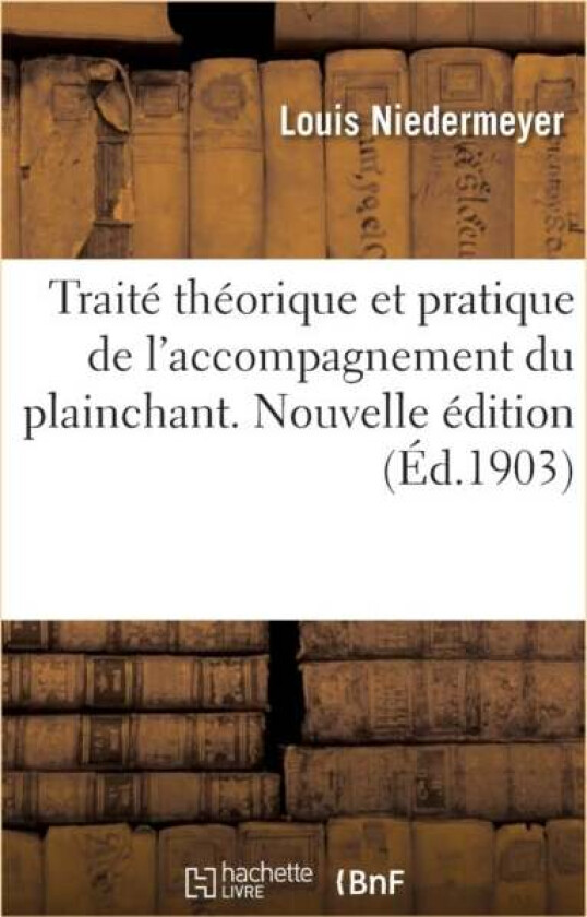 Traite Theorique Et Pratique de l'Accompagnement Du Plainchant. Nouvelle Edition av Louis Niedermeyer, Joseph D' Ortigue, Eugene Gigout