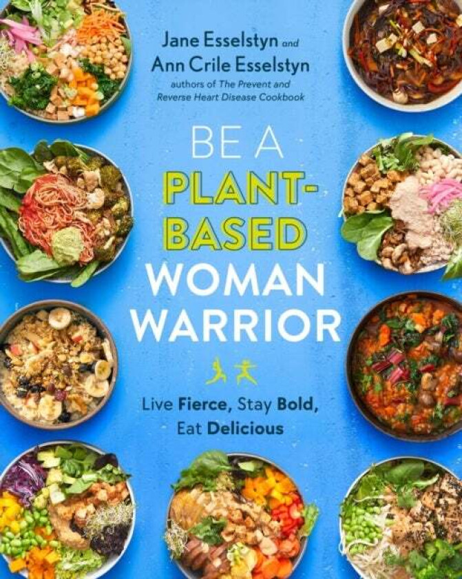 Be A Plant-based Woman Warrior av Jane Esselstyn, Ann Crile Esselstyn