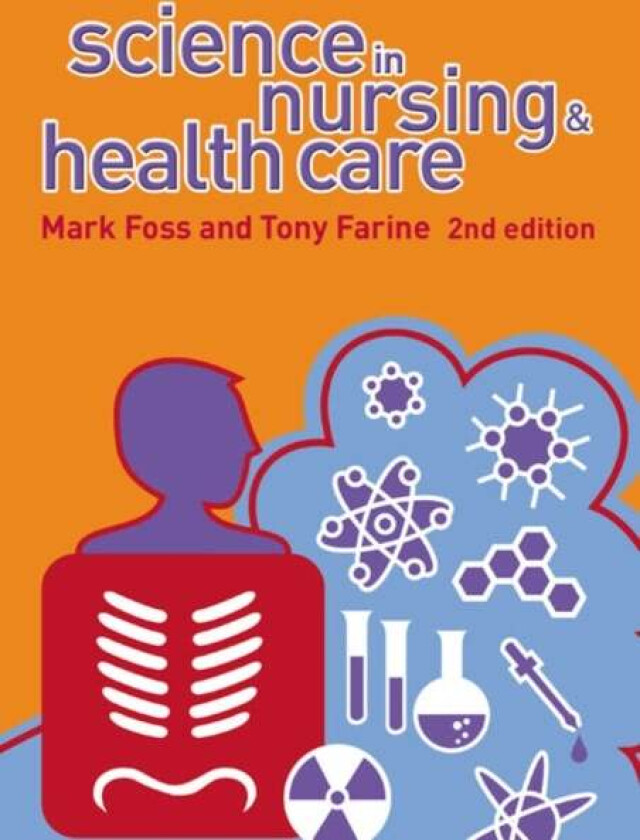 Science in Nursing and Health Care av Tony Farine, Mark A. Foss