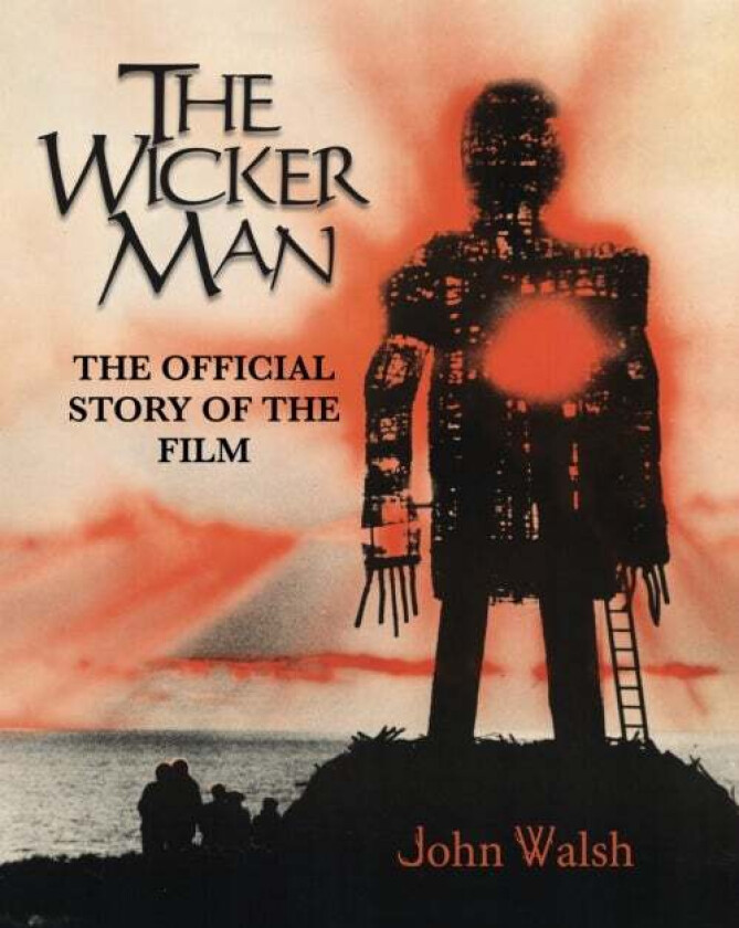 The Wicker Man: The Official Story of the Film av John Walsh