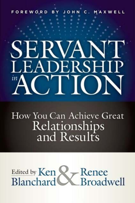 Servant Leadership in Action av Ken Blanchard, Renee Broadwell