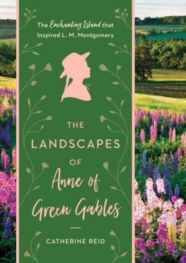 The Landscapes of Anne of Green Gables av Catherine Reid