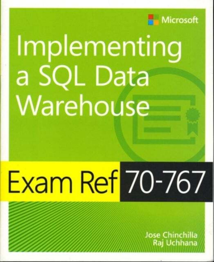 Exam Ref 70-767 Implementing a SQL Data Warehouse av Jose Chinchilla, Raj Uchhana
