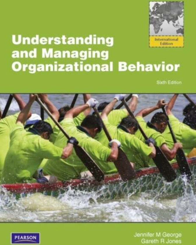 Understanding and Managing Organizational Behavior, Global Edition av Jennifer George, Gareth Jones
