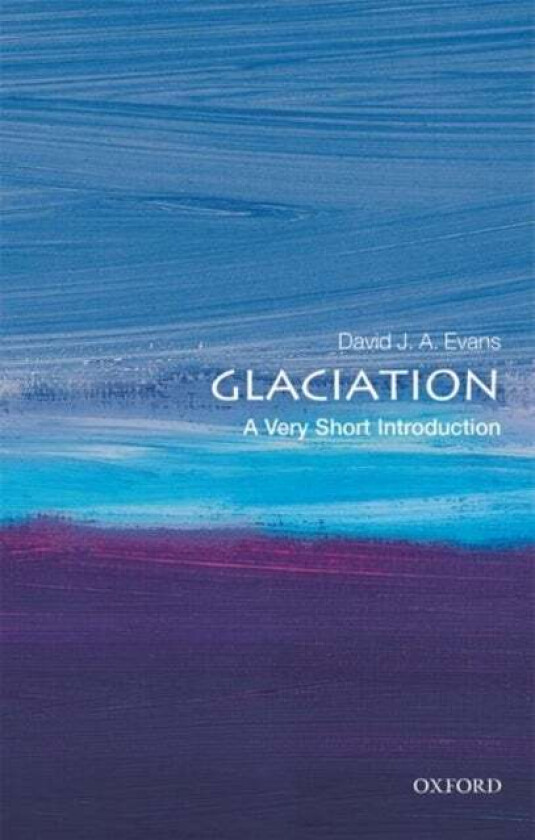 Glaciation: A Very Short Introduction av David J. A. (Professor of Physical Geograph Evans