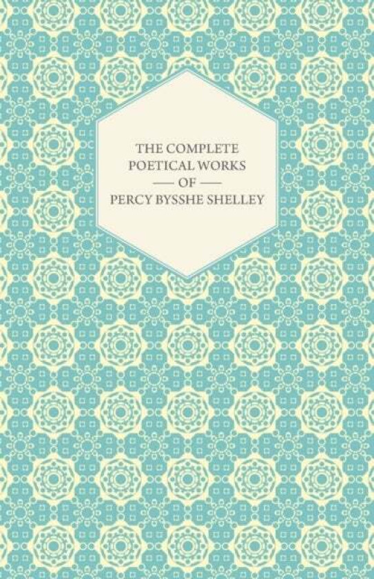 The Complete Poetical Works Of Percy Bysshe Shelley av Percy Bysshe Shelley